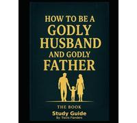 How to be a Godly Husband and Godly Father