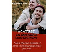HOW TO BE A GOOD & AMAZING GIRLFRIEND: 7 most effective methods of how to been an amazing girlfriend to your man