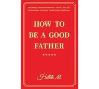 How to Be a Good Father: Breaking Intergenerational Trauma in Asian Families and Building Healthy Relationships with wife and kids