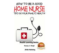 How to Be a Good Home Nurse Tips on your family's health