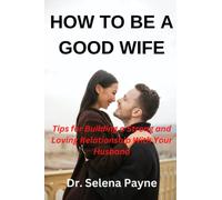 HOW TO BE A GOOD WIFE: Tips for building a strong and loving relationship with your husband