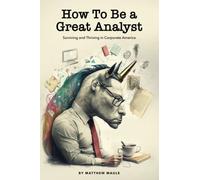 How To Be a Great Analyst: Surviving and Thriving in Corporate America