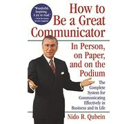 How to Be a Great Communicator: In Person, on Paper, and on the Podium