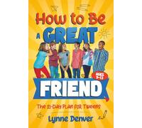 How to Be a Great Friend: The 21-Day Plan for Tweens Ages 9-13: Overcome Shyness, Build Real Confidence and Make Friendships That Last at School and in Life