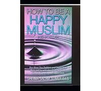 How to be a Happy Muslim Insha'Allah: Rise Above Your Problems and Choose Inner Peace and Joy with Ideas from the Quran, Sunnah, Counseling and Health Fields