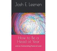 How to Be a Head of Year: and an Outstanding Pastoral Lead
