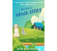 How to be a House-Sitter: A creative way to stretch the budget for people with a passion for travel