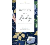How to Be a Lady Revised and Expanded: A Contemporary Guide to Common Courtesy (The GentleManners Series)
