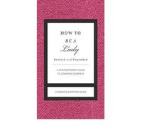[(How to Be a Lady Revised & Updated: A Contemporary Guide to Common Courtesy)] [Author: Candace Simpson-Giles] published on (January, 2012)
