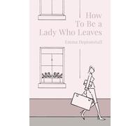 How To Be a Lady Who Leaves