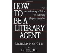 How To Be A Literary Agent: An Introductory Guide To Literary Representation