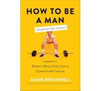 How to Be a Man (Whatever That Means): Lessons in Modern Masculinity from a Questionable Source