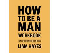 How To Be A Man Workbook: Real Effort on Don Ross Focus