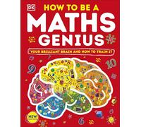 How to be a Maths Genius: Your Brilliant Brain and How to Train It (DK Train Your Brain)