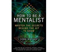 How to Be a Mentalist: Master the Secrets Behind the Hit TV Show