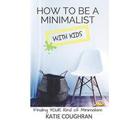 How to be a Minimalist With Kids: Finding Your Kind of Minimalism: 1