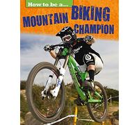 How to be a... Mountain Biking Champion