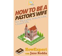 How To Be a Pastor's Wife: Your Step-By-Step Guide To Being a Pastor?s Wife