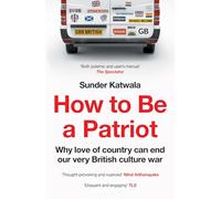 How to Be a Patriot: Why Love of Country Can End Our Very British Culture War