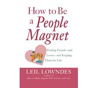 How to Be a People Magnet: Finding Friends--And Lovers--And Keeping Them for Life