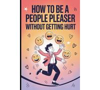 HOW TO BE A PEOPLE PLEASER WITHOUT GETTING HURT: Blank Lined Journal to Write in, Funny Fake Book Cover, Gag Gift Idea for Men, Women, Adults, Family, Friends, Couple