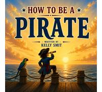 How to be a Pirate: A Rhyming Adventure for Brave Little Buccaneers