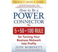 How to Be a Power Connector: The 5+50+100 Rule for Turning Your Business Network into Profits (BUSINESS BOOKS)