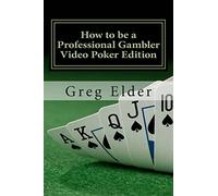 How to be a Professional Gambler - Video Poker Edition: Volume 1