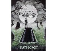 How To Be a Professional Mourner