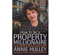 How to be a Property Millionaire: From Coronation Street to Canary Warf: From Coronation Street to Canary Wharf