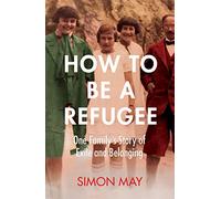 How to Be a Refugee: The gripping true story of how one family hid their Jewish origins to survive the Nazis