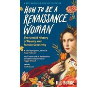 How to be a Renaissance Woman: The Untold History of Beauty and Female Creativity (Main)