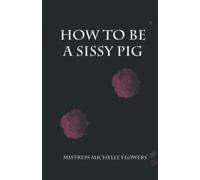 How To Be a Sissy Pig