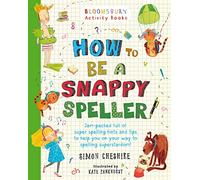 How to Be a Snappy Speller: The only spelling book you need for home learning
