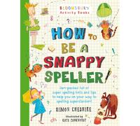 How to Be a Snappy Speller : The only spelling book you need for home learning