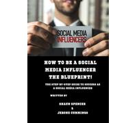 How To Be A Social Media Influencer The Blueprint!: The Step-By-Step Guide to Success As A Social Media Influencer