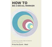 How to be a Social Worker: A Critical Guide for Students