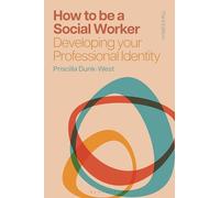 How to be a Social Worker: Developing your Professional Identity