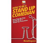 How To Be a Stand Up Comedian: Your Step By Step Guide To Be a Stand Up Comedian