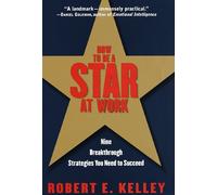 How to Be a Star at Work: Nine Breakthrough Strategies You Need to Succeed: 9 Breakthrough Strategies You Need to Succeed