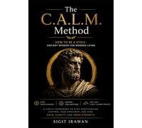 How To Be a Stoic : Ancient Wisdom For Modern Living: The C.A.L.M. Method. A Simple Framework to Stop Overthinking, Control Your Emotions, and Find Calm, Clarity, and Inner Strength