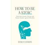 How to be a stoic: Overcome anxiety, criticism and remain humble against difficulties