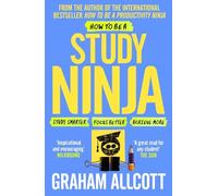 How to be a Study Ninja: Study smarter. Focus better. Achieve more. (Productivity Ninja)