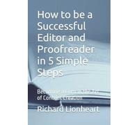 How to be a Successful Editor and Proofreader in 5 Simple Steps: Becoming a Guru in the Art of Content Creation