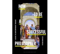 How to be a Successful Philosopher : A Guide to Contemporary Thought