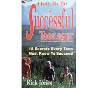 How to be a Successful Teenager: 18 Secrets Every Teen Must Know to Succeed