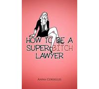 How to be a Super Bitch Lawyer
