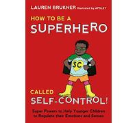 How to Be a Superhero Called Self-Control! : Super Powers to Help Younger Children to Regulate their Emotions and Senses