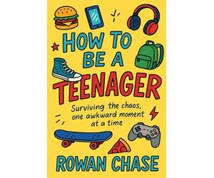 How To Be A Teenager: Surviving the chaos, one awkward moment at a time.