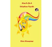 How To Be A Telephone Psychic by Steve Hounsome (2014-03-18)